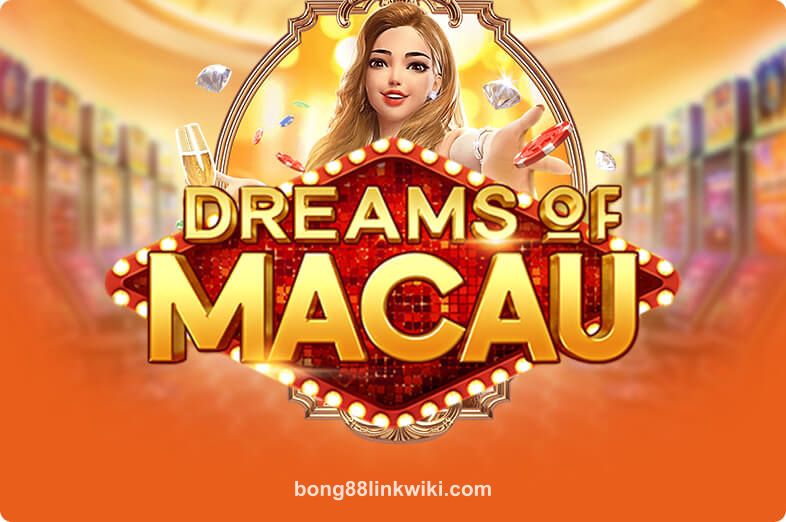 Dreams Of Macau tại bong88linkwiki